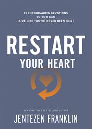 Restart your heart. 21 Encouraging Devotions So You Can Love Like You've Never Been Hurt cover image