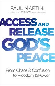 Access and release God's peace : from chaos and confusion to freedom and power cover image