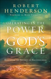 Operating in the Power of God's Grace : Discover the Secret of Fruitfulness cover image