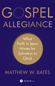 Gospel allegiance : what faith in Jesus misses for salvation in christ cover image