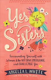 Yes sisters. Surrounding Yourself with Women Who Affirm, Encourage, and Challenge You cover image