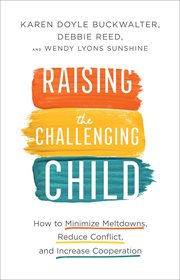 Raising the Challenging Child : How to Minimize Meltdowns, Reduce Conflict, and Increase Cooperation cover image