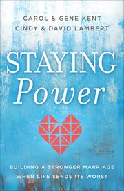 Staying power : building a stronger marriage when life sends its worst cover image