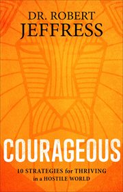 Courageous. 10 Strategies for Thriving in a Hostile World cover image