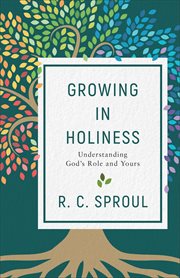 Growing in holiness. Understanding God's Role and Yours cover image