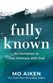 Fully known : an invitation to true intimacy with God cover image
