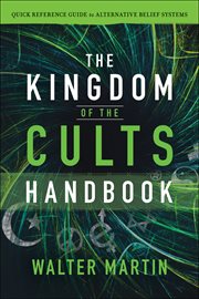 The kingdom of the cults handbook : quick reference guide to alternative belief systems cover image