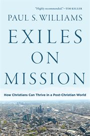 Exiles on mission. How Christians Can Thrive in a Post-Christian World cover image