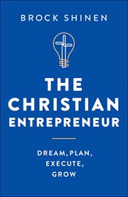 The christian entrepreneur. Dream, Plan, Execute, Grow cover image