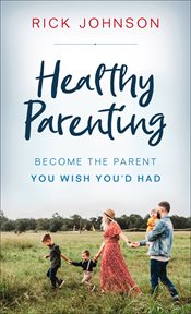Healthy parenting. Become the Parent You Wish You'd Had cover image