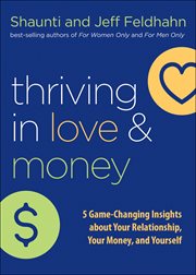 Thriving in love and money. 5 Game-Changing Insights about Your Relationship, Your Money, and Yourself cover image