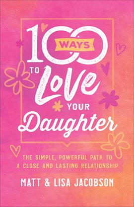 Cover image for 100 Ways to Love Your Daughter