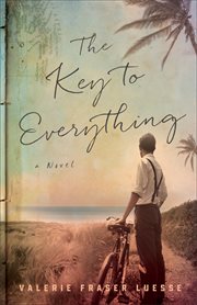 The Key to Everything : A Novel