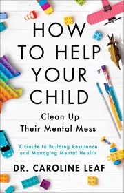 How to Help Your Child Clean Up Their Mental Mess cover image