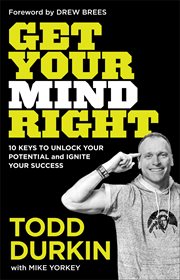 Get your mind right. 10 Keys to Unlock Your Potential and Ignite Your Success cover image