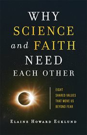 Why science and faith need each other : eight shared values that move us beyond fear cover image