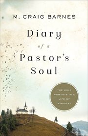 Diary of a Pastor's Soul : The Holy Moments in a Life of Ministry cover image
