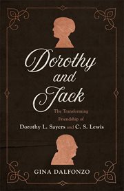 Dorothy and Jack : the transforming friendship of Dorothy L. Sayers and C.S. Lewis cover image