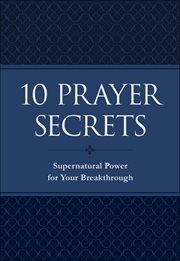10 prayer secrets. Supernatural Power for Your Breakthrough cover image