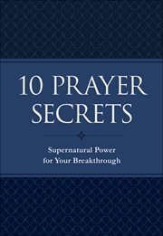 10 prayer secrets. Supernatural Power for Your Breakthrough cover image