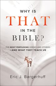 Why is that in the Bible? : the most perplexing verses and stories and what they teach us cover image
