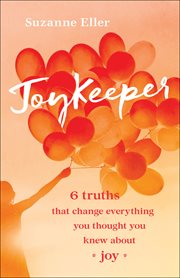 JoyKeeper : 6 truths that change everything you thought you knew about joy cover image