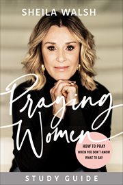 Praying women study guide : how to pray when you don't know what to say : to accompany the book Praying women: how to pray when you don't what to say cover image