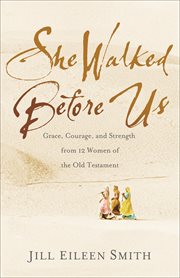 She walked before us. Grace, Courage, and Strength from 12 Women of the Old Testament cover image