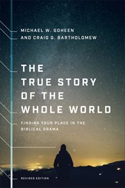 The true story of the whole world : finding your place in the biblical drama cover image