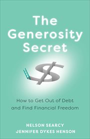 The generosity secret. How to Get Out of Debt and Find Financial Freedom cover image