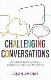 Challenging conversations. A Practical Guide to Discuss Controversial Topics in the Church cover image