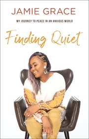 Finding quiet. My Journey to Peace in an Anxious World cover image