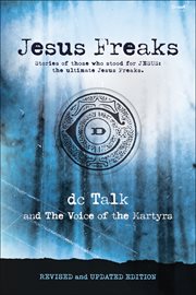 Jesus freaks. Stories of Those Who Stood for Jesus, the Ultimate Jesus Freaks cover image