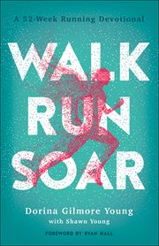Walk, run, soar. A 52-Week Running Devotional cover image