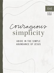 Courageous simplicity : living in the simple abundance of Jesus cover image