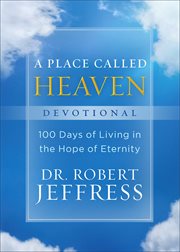 A place called heaven devotional : 100 days of living in the hope of eternity cover image
