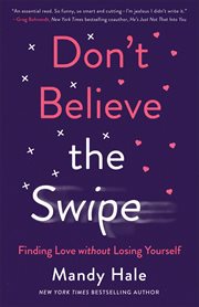 Don't believe the swipe : finding love without losing yourself cover image