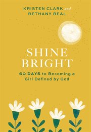 Shine bright. 60 Days to Becoming a Girl Defined by God cover image