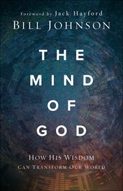 The mind of god. How His Wisdom Can Transform Our World cover image