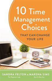 10 TIME MANAGEMENT CHOICES THAT CAN CHANGE YOUR LIFE cover image