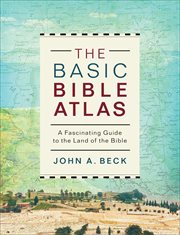 The basic bible atlas. A Fascinating Guide to the Land of the Bible cover image