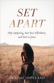 Set Apart : Stop Comparing, Own Your Giftedness, and Rest in Jesus cover image