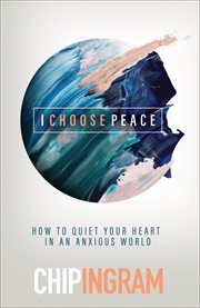 I choose peace : how to overcome anxiety in a stressful world cover image