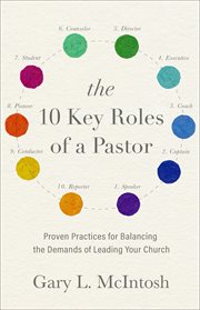 The 10 key roles of a pastor : proven practices for balancing the demands of leading your church cover image