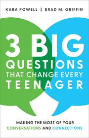 3 big questions that change every teenager : making the most of your conversations and connections cover image