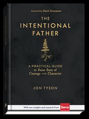 The Intentional Father : A Practical Guide to Raise Sons of Courage and Character cover image