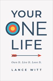 Your one life : own it. live it. love it cover image