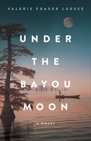 Under the Bayou Moon : A Novel cover image