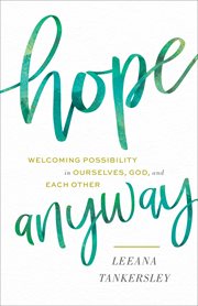 Hope anyway. Welcoming Possibility in Ourselves, God, and Each Other cover image