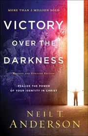 Victory over the darkness. Realize the Power of Your Identity in Christ cover image